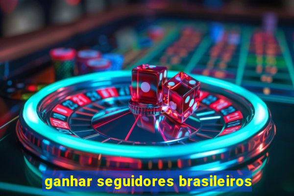 ganhar seguidores brasileiros